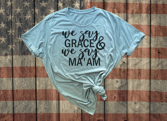 We Say Grace & We Say Ma'am - Country Music Shirt