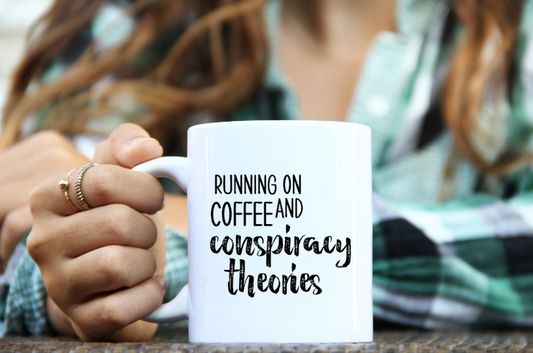 Running on Coffee and Conspiracy Theories - 11oz Mug