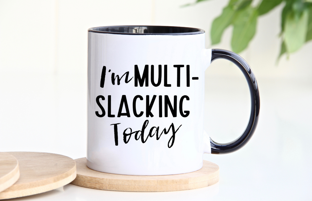 I'm Multi-Slacking Today - 11oz Mug