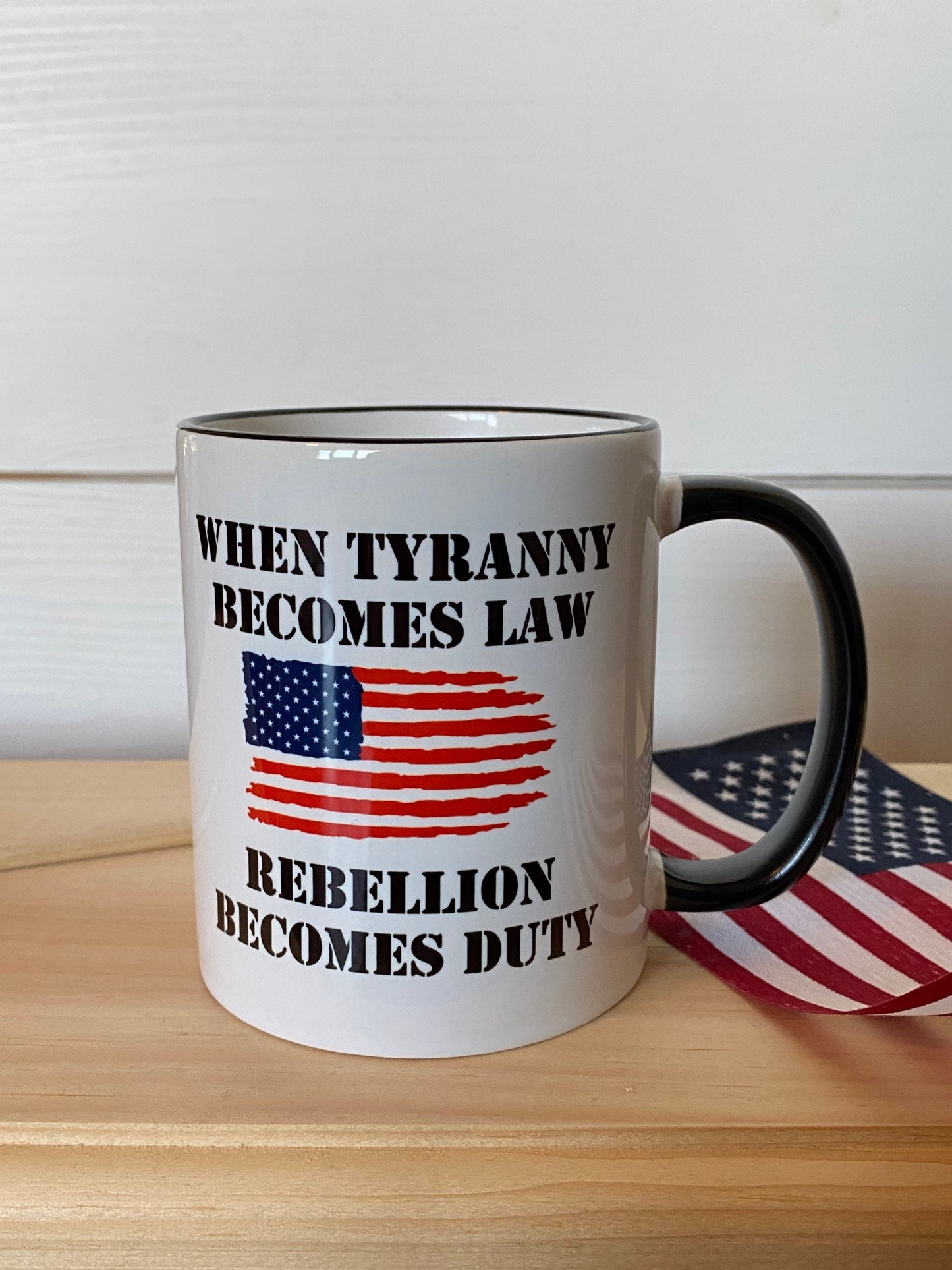 When Tyranny Becomes Law, Rebellion Becomes Duty Mug